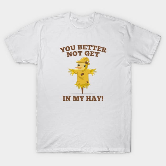 You Better Not Get In My Hay T-Shirt by VectorPlanet